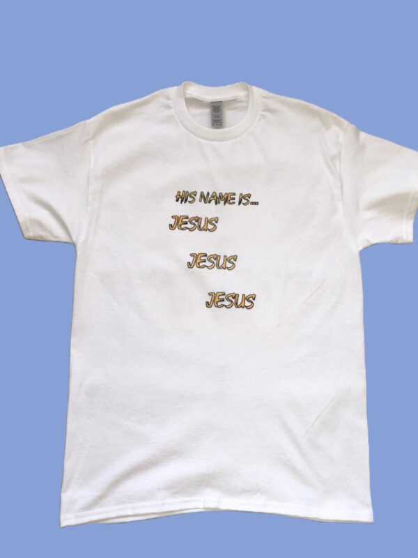 His name is Jesus t-shirt